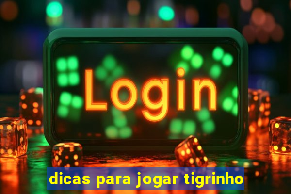 dicas para jogar tigrinho